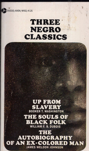 Three Negro Classics (Up From Slavery; The Souls of Black Folk; The Autobiography of an Ex-Colored Man)