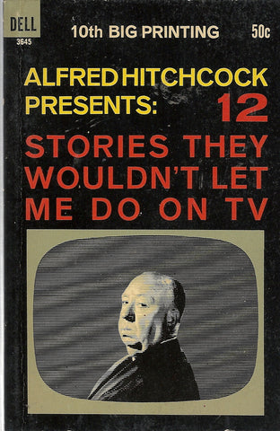 Alfred Hitchcok Presents: 12 Stories They Wouldn't Let Me Do On TV