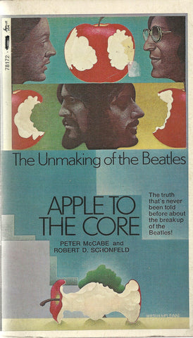 Apple to the Core The Unmaking of the Beatles