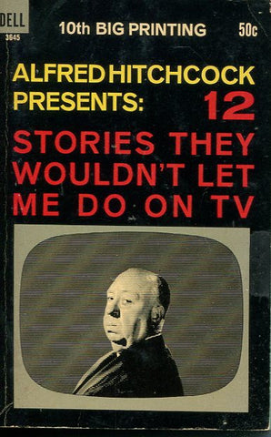 Alfred Hitchcok Presents: 12 Stories Wouldn't Let me Do On TV