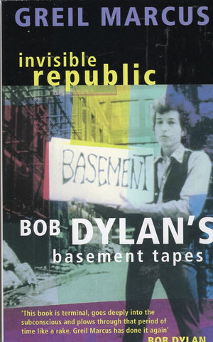 Invisible Republic Bob Dylan's Basement Tapes