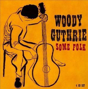 Woody Guthrie, Some Folk, 4CD - w/48 page booklet!